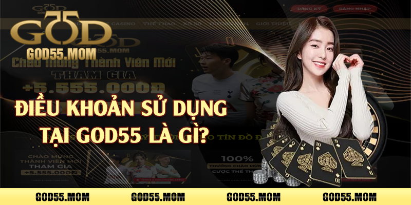 Điều khoản sử dụng tại God55 là gì?